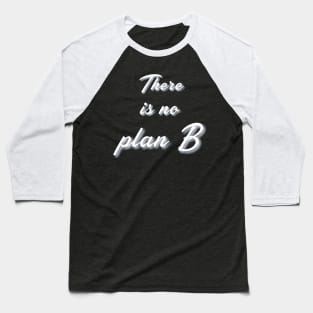 No plan B Motivation Baseball T-Shirt